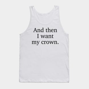 And then I want my crown. Three Dark Crowns Kendare Blake quote Tank Top